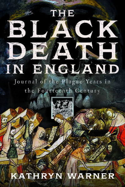 The Black Death in England: Journal of the Plague Years in the Fourteenth Century