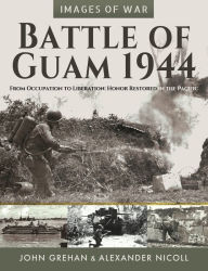 Title: Battle of Guam 1944: From Occupation to Liberation: Honor Restored in the Pacific, Author: Alexander Nicoll