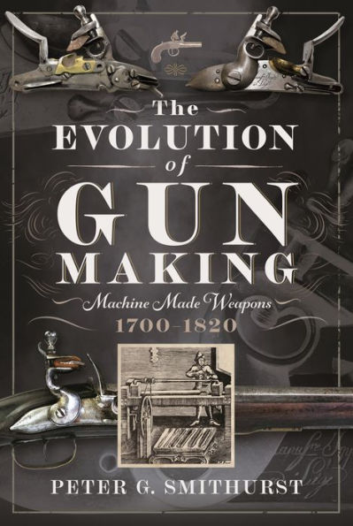 The Evolution of Gun Making: Machine made weapons, 1700-1820
