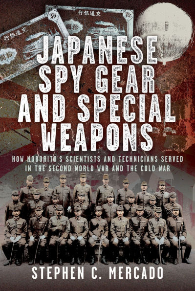 Japanese Spy Gear & Special Weapons: How Noborito's Scientists and Technicians Served the Second World War Cold