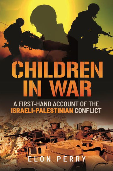 Children War: A First-Hand Account of the Israeli-Palestinian Conflict