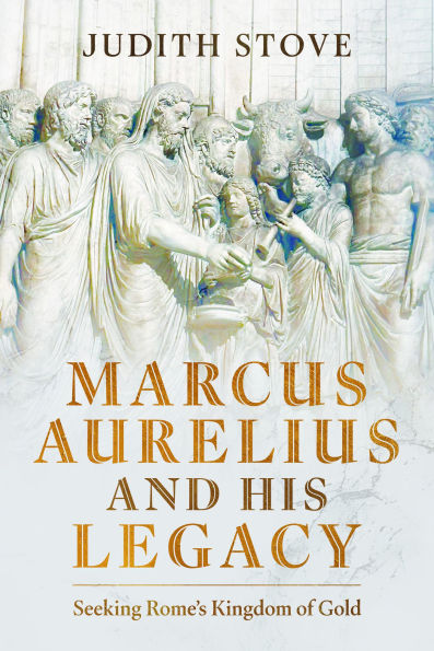 Marcus Aurelius and his Legacy: Seeking Rome's Kingdom of Gold