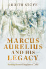 Marcus Aurelius and his Legacy: Seeking Rome's Kingdom of Gold