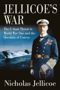 Free ebooks download pdf epub Jellicoe's War: The U-boat Threat in World War One and the Question of Convoy (English literature) ePub