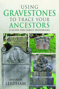 E book for download Using Gravestones to Trace Your Ancestors: A Guide for Family Historians