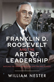 Free j2me books in pdf format download Franklin D. Roosevelt and the Art of Leadership: Battling the Great Depression and the Axis Powers by William Nester RTF DJVU iBook 9781036110901 in English