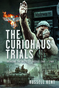 Amazon book on tape download The Curiohaus Trials: Bringing the Nazis to Justice 1945 - 1949 (English Edition) 9781036111755 by Russell Kent RTF CHM
