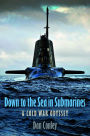 Down to the Sea in Submarines: A Cold War Odyssey