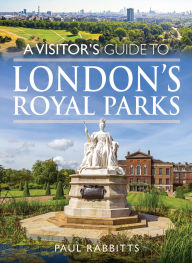 Title: A Visitor's Guide to London's Royal Parks, Author: Paul Rabbitts