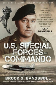 Ebooks for free downloading U.S. Special Forces Commando: From OSS Agent in the Eastern Bloc to Airborne Soldier in Korea and Green Beret: The Cold War Service of Leif Bangsbøll English version 9781036119478 by Brook G Bangsbøll