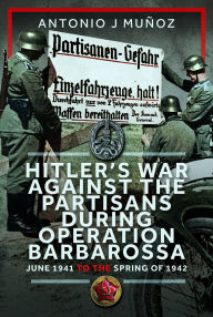 Free audiobooks for mp3 players to download Hitler's War Against the Partisans During Operation Barbarossa: June 1941 to the Spring of 1942 ePub PDB 9781036121495 by Antonio J Muñoz