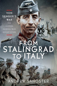 eBookers free download: From Stalingrad to Italy - Von Senger's War: The German General Who Defied Hitler