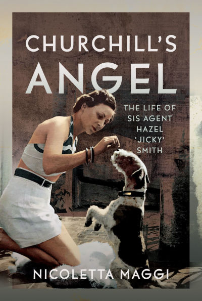 Churchill's Angel: The Life of SIS Agent Hazel 'Jicky' Smith