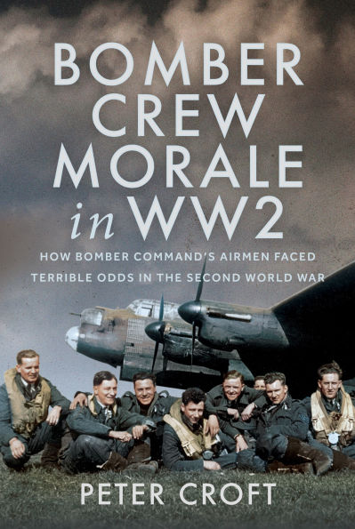 Bomber Crew Morale in WW2: How Bomber Command's Airmen Faced Terrible Odds in the Second World War