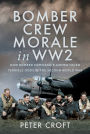Bomber Crew Morale in WW2: How Bomber Command's Airmen Faced Terrible Odds in the Second World War