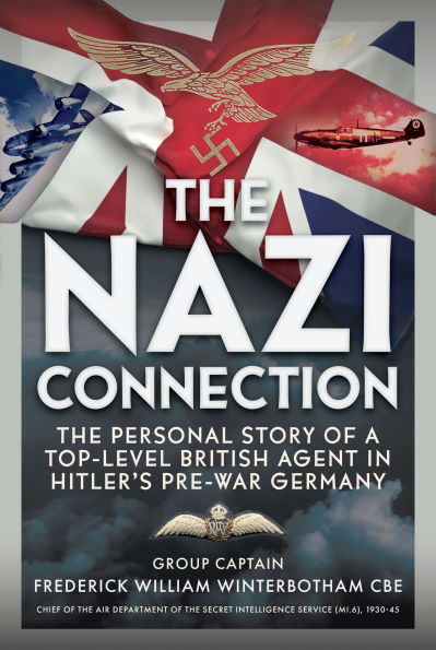 The Nazi Connection: Personal Story of a Top-Level British Agent Hitler's Pre-War Germany