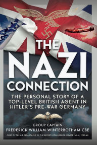 Title: The Nazi Connection: The Personal Story of a Top-Level British Agent in Hitler's Pre-War Germany, Author: Frederick William Winterbotham CBE