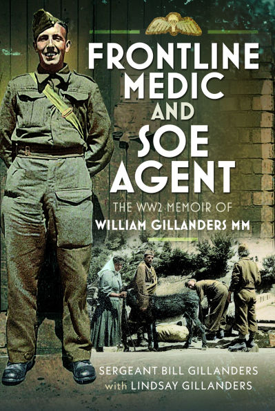 Frontline Medic & SOE Agent: The WW2 Memoir of William Gillanders MM