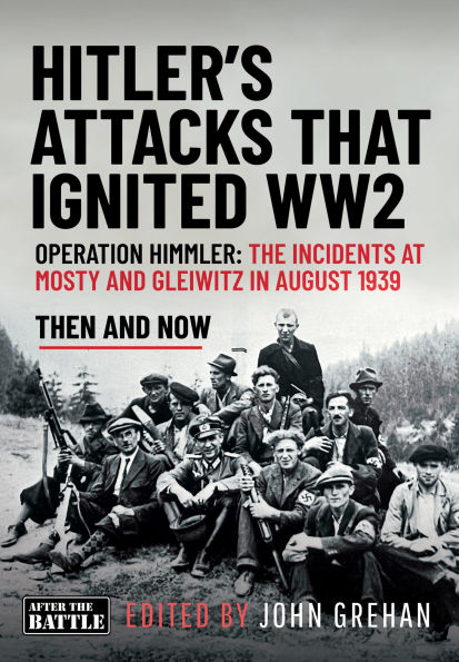 Hitler's Attacks That Ignited WW2: Operation Himmler: The Incidents at Mosty and Gleiwitz in August 1939