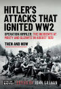 Hitler's Attacks That Ignited WW2: Operation Himmler: The Incidents at Mosty and Gleiwitz in August 1939