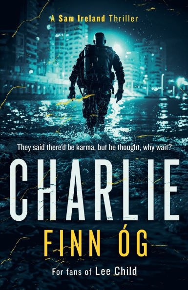 Charlie: An Explosive Military Thriller of Betrayal, Retribution, and Unbreakable Bonds