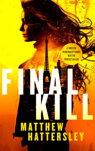 Title: Final Kill: an assassination thriller with an unexpected twist, Author: Matthew Hattersley