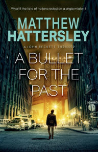 Title: A Bullet For The Past, Author: Matthew Hattersley
