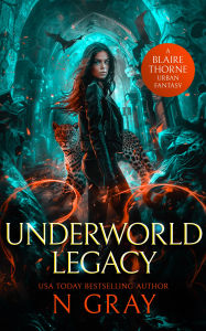 Title: Underworld Legacy: A dark urban fantasy, Author: N Gray