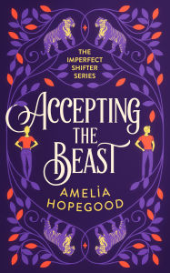 Title: Accepting the Beast: A tiger-shifter romance, Author: Amelia Hopegood
