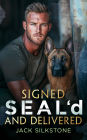 Signed SEAL'd and Delivered: Romance, danger, and a K9 you'll never forget