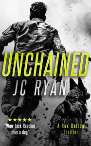 Title: Unchained: A Rex Dalton Thriller, Author: JC Ryan