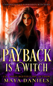 Title: Payback is a Witch, Author: Maya Daniels
