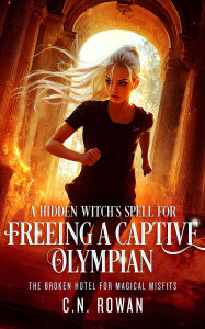 Title: A Hidden Witch's Spell For Freeing A Captive Olympian, Author: C.N. Rowan
