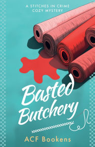 Title: Basted Butchery, Author: ACF Bookens