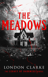 Title: The Meadows: Book 1 of Legacy of Darkness Series, Author: London Clarke