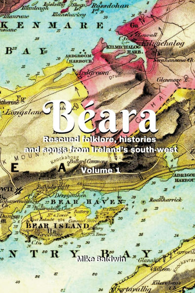 B�ara: Rescued folklore, histories and songs from Ireland's south-west. Vol. 1