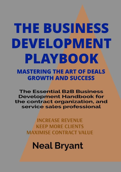 The Business Development Playbook: The Essential B2B Business Development Handbook for the contract organization, and service sales professional