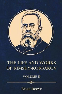 The Life and Works of Nikolai Rimsky-Korsakov Volume II