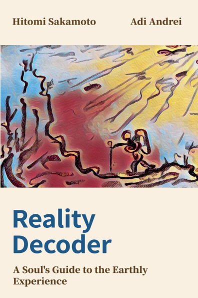 Reality Decoder: A Soul's Guide to the Earthly Experience