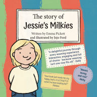 Title: The Story of Jessie's Milkies: A Weaning Book for Breastfeeding Toddlers and Older Children, Author: Emma Pickett