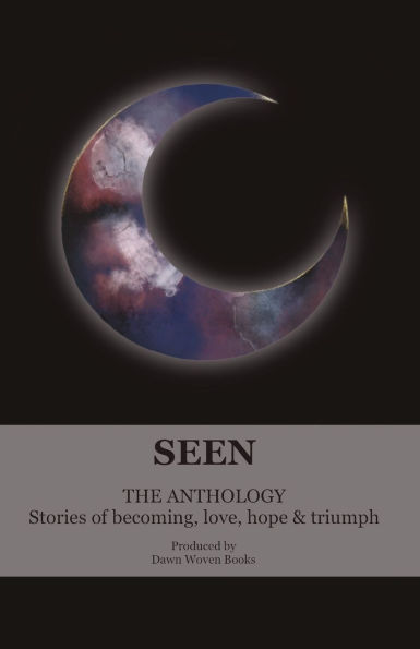 Seen. A collection of radiant stories of becoming, love, hope and triumph