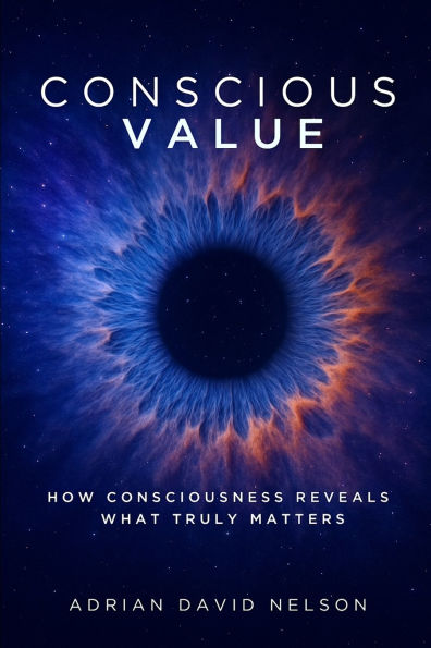 Conscious Value: How Consciousness Reveals What Truly Matters