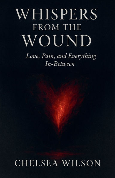Whispers From The Wound: Love, Pain and Everything in-between