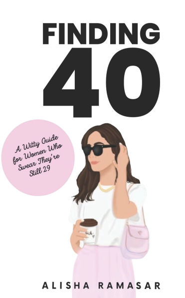 Finding 40: A Witty Guide for Women who Swear They're Still 29!