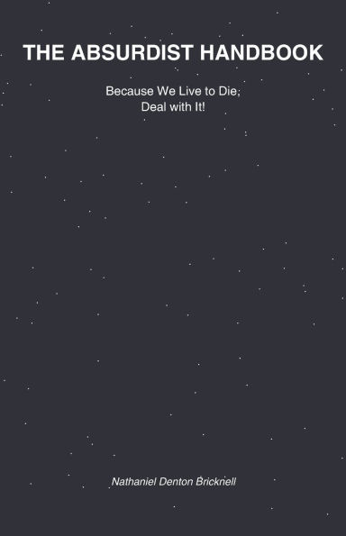 The Absurdist Handbook: Because We Live to Die, Deal with It!