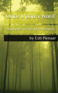 Title: Once Upon a Word: Simplified Fairy Tales for ESL Learners, Author: Esti Pienaar