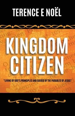 Kingdom Citizen: Living by God's Principles and Guided by the Parables of Jesus
