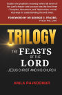 Trilogy: The Feasts of The Lord Jesus Christ and His Church