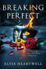 Downloading books to ipod free Breaking Perfect: If You're Going to Burn, Burn for Something Real 9781037096051 by Elyse Heartwell 