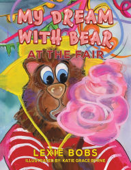 Title: My Dream with Bear: At the Fair, Author: Lexie Bobs